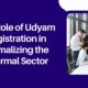 The Role of Udyam Registration in Formalizing the Informal Sector