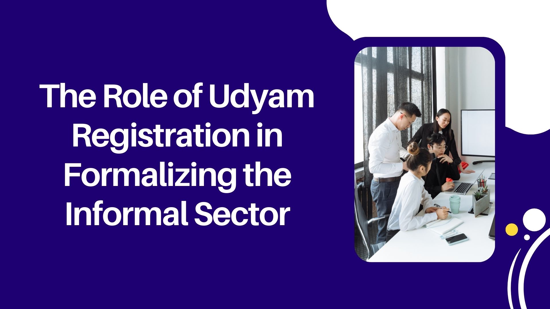 The Role of Udyam Registration in Formalizing the Informal Sector